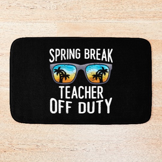 Spring break teacher off duty vacation teacher Bath Mats