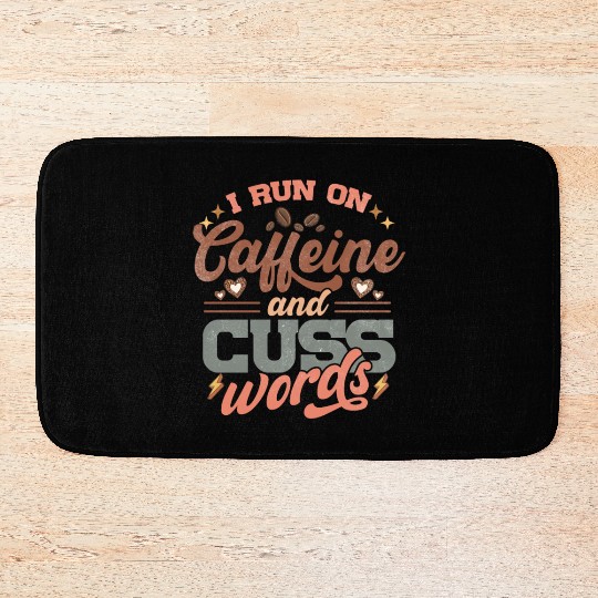 I Run on Caffeine, Chaos and Cuss Words Bath Mats