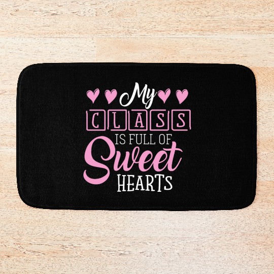My Class Is Full Of Sweethearts Bath Mats