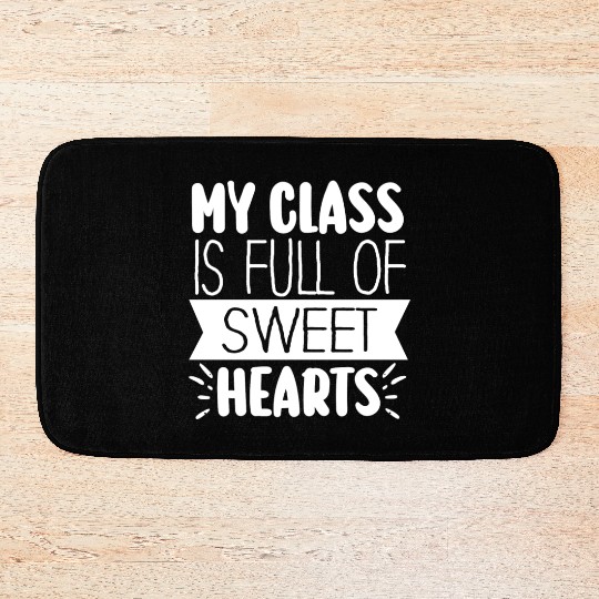 My Class Is Full Of Sweethearts Bath Mats