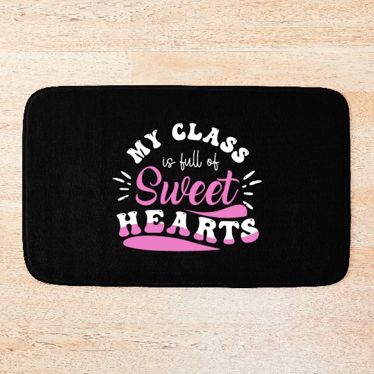 My Class Is Full Of Sweethearts Bath Mats