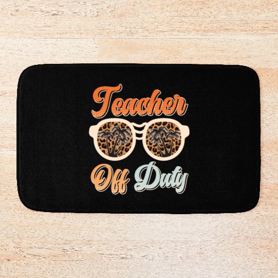 Teacher off duty Teacher on holiday Teacher Bath Mats