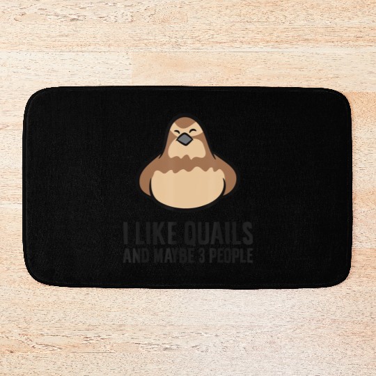 I Like Quails And Maybe Like 3 People Quail Birds Bath Mats