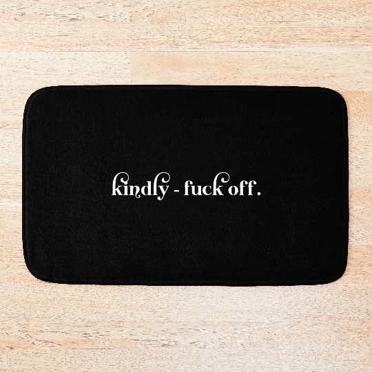 Kindly Fuck Off Bath Mats