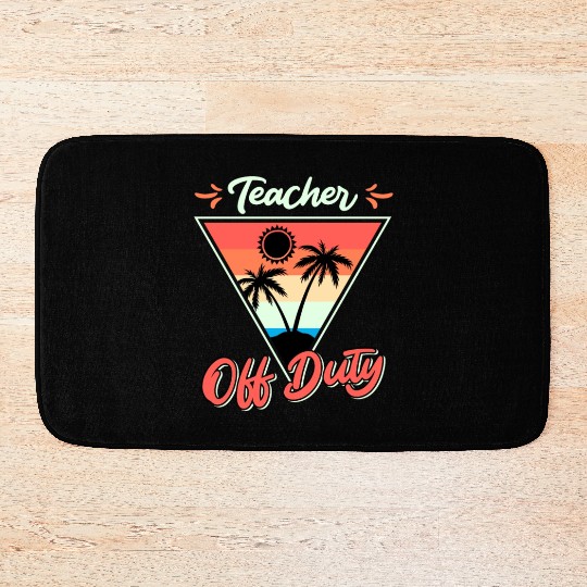 Teacher off duty teacher on vacation Teacher Bath Mats