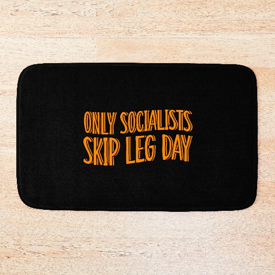 Only Socialists Skip Leg Day Bath Mats