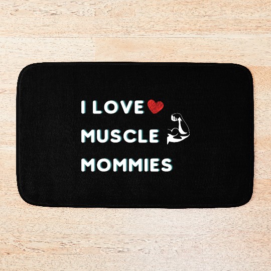 I Love Muscle Mommies funny qoute Bath Mats