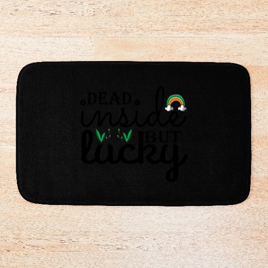Dead inside but lucky Bath Mats