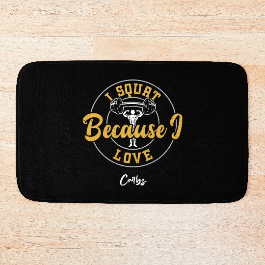 I Squat Because I Love Carbs - Gym Bath Mats