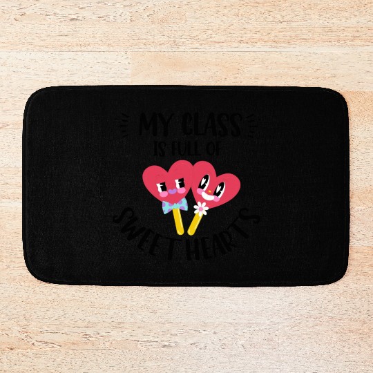My Class Is Full Of Sweethearts Bath Mats