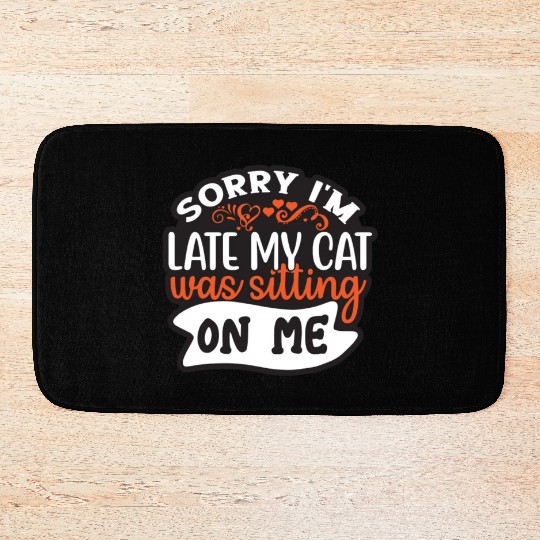 Sorry I'm Late My Cat Was Sitting On Me Bath Mats