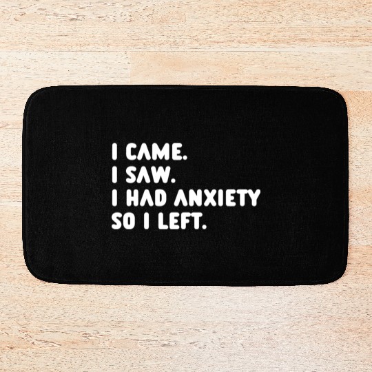 I Came I Saw I Had Anxiety So I Left Bath Mats