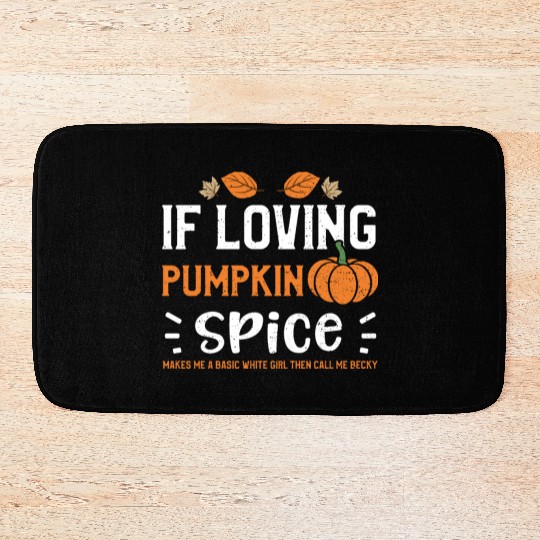If Loving Pumpkin Spice Makes Me... Bath Mats