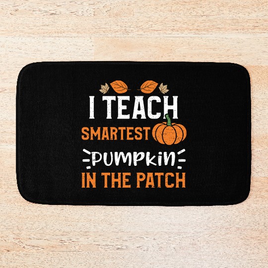 I Teach Smartest Pumpkin In The... Bath Mats