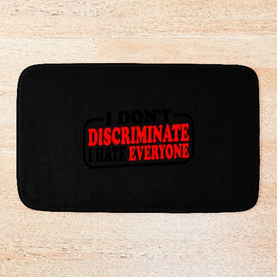 I Don't Discriminate I Hate Everyone 10 Bath Mats