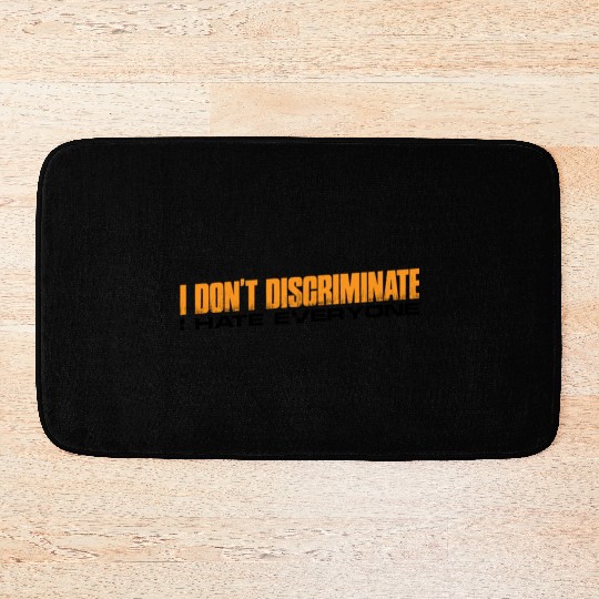 I Don't Discriminate I Hate Everyone 11 Bath Mats