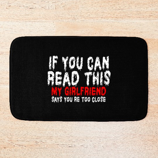 If You Can Read This My Girlfriend Say Too Close Bath Mats