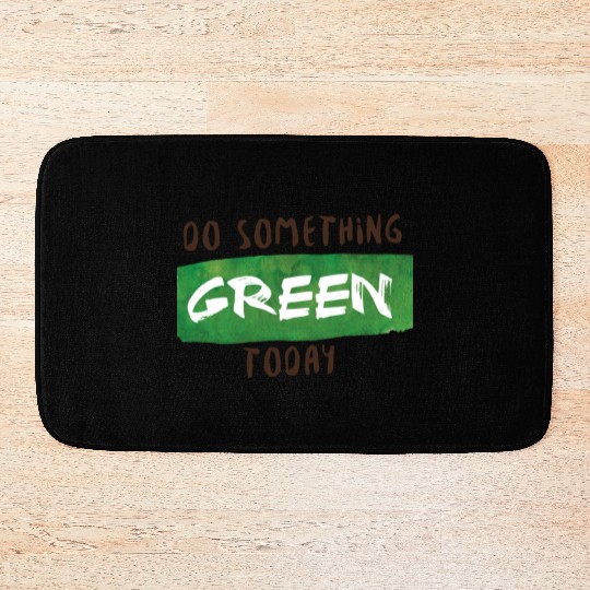 Do something green today Bath Mats