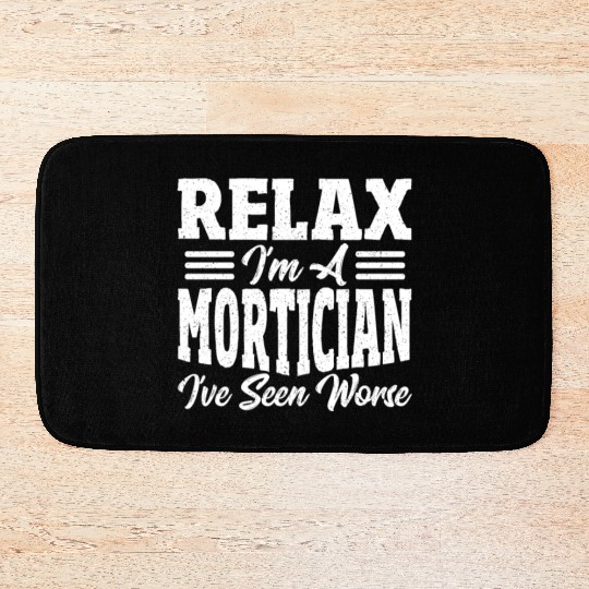 Relax I'm A Mortician I've Seen Worse Funeral Bath Mats