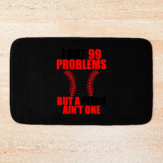 I Got 99 Problems But A Pitch Ain't One Bath Mats