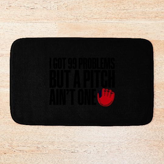 I Got 99 Problems But A Pitch Ain't One 3 Bath Mats