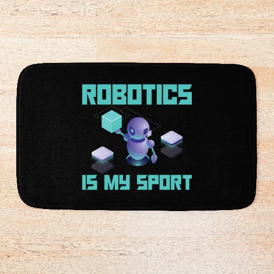 Robotics Is My Sport For Robot Builder Bath Mats