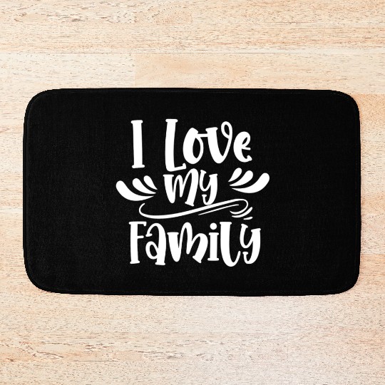 I Love My Family Relatives Reunion Sarcastic Bath Mats