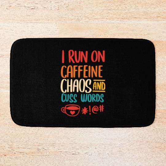 I Run On Caffeine Chaos And Cuss Words Bath Mats