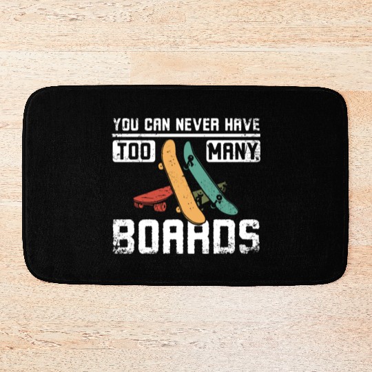 You can never have to many skateboards Bath Mats