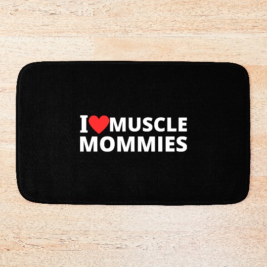 i love muscle mommies Bath Mats