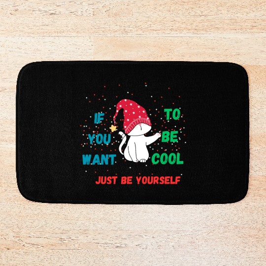 If You Want To Be Cool Just Be Yourself Bath Mats