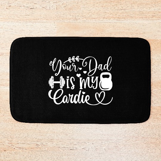 Your Dad is My Cardio Bath Mats