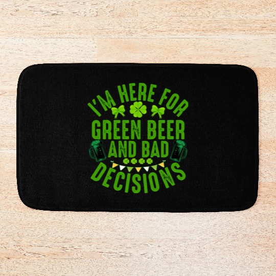 I'm Here For Green Beer and Bad Decisions St Patri Bath Mats