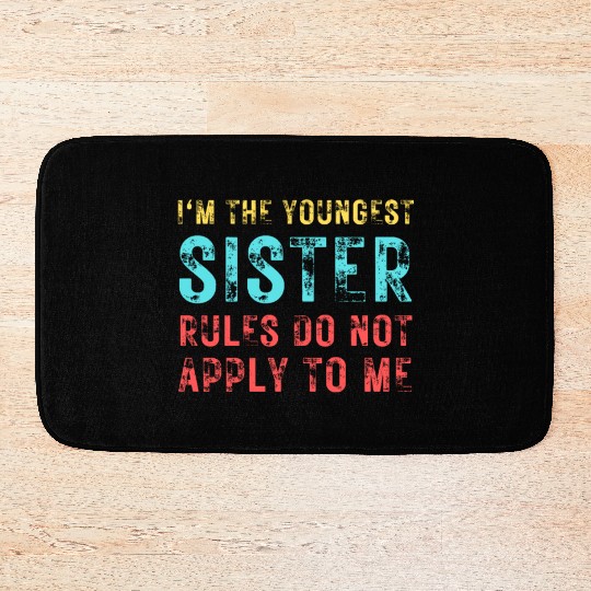 I'm The Youngest Sister Rules Do Not Apply Bath Mats