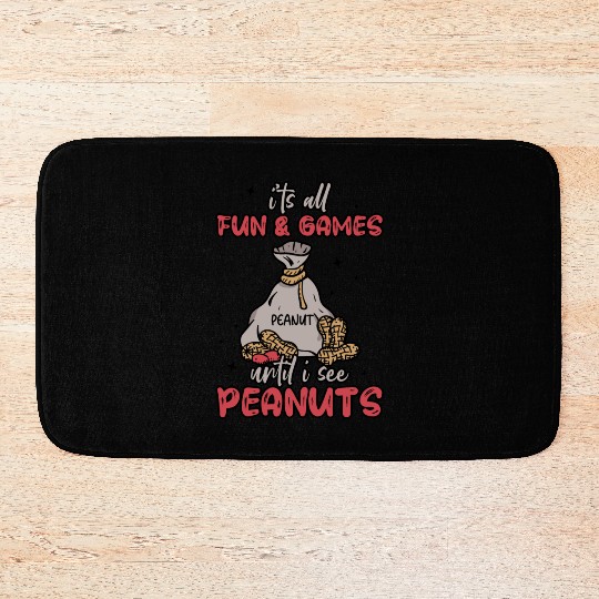 It's All Fun And Games Until I See Peanuts Peanut Bath Mats