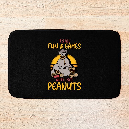 It's All Fun And Games Until I See Peanuts Peanut Bath Mats
