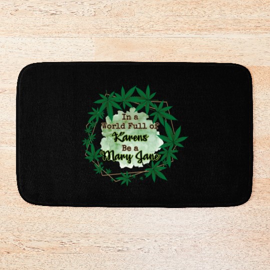 In A World Full of Karens Be A Mary Jane Cannabis Bath Mats