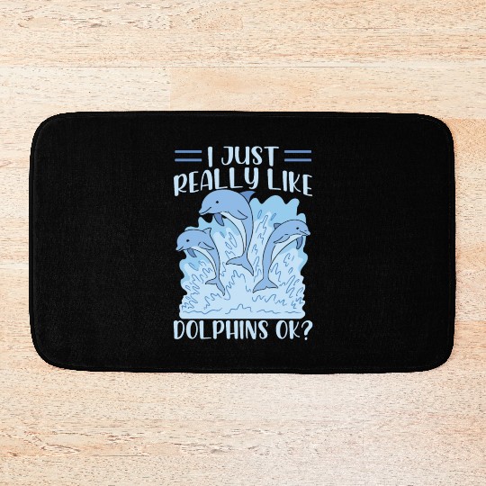 I Just Really Like Dolphins Ok Dolphin Cute Lover Bath Mats