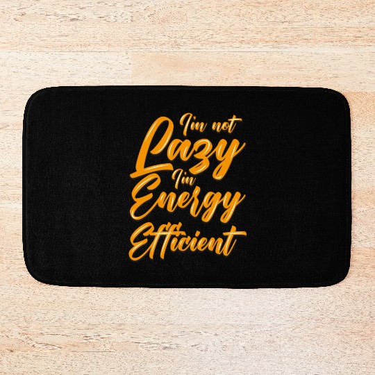 Funny Bath Mats I'm not lazzy i'm energy efficient