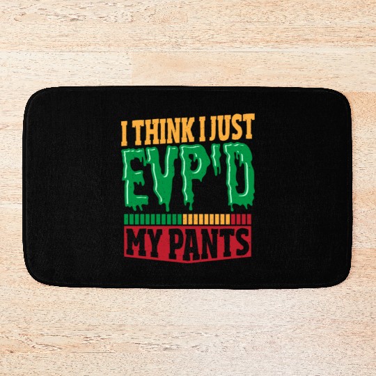 I Think I Just EVP'D My Pants Ghost Hunting Ghost Bath Mats