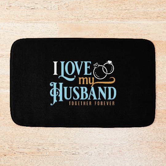I Love My Husband, wedding, marriage, bride, groom Bath Mats