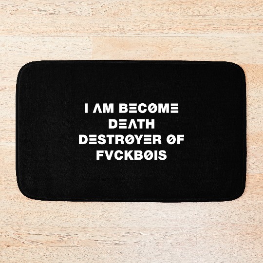 I Am Become Death Destroyer Of Fvckbois Apparel Bath Mats