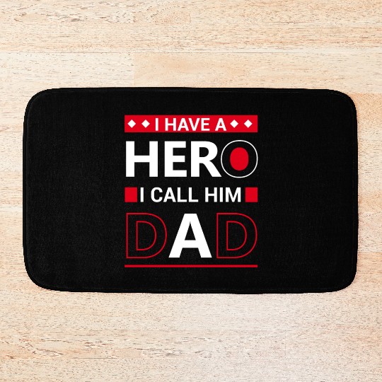 I have a hero i call him dad Bath Mats