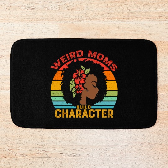 Weird Moms Build Character Black mother Bath Mats