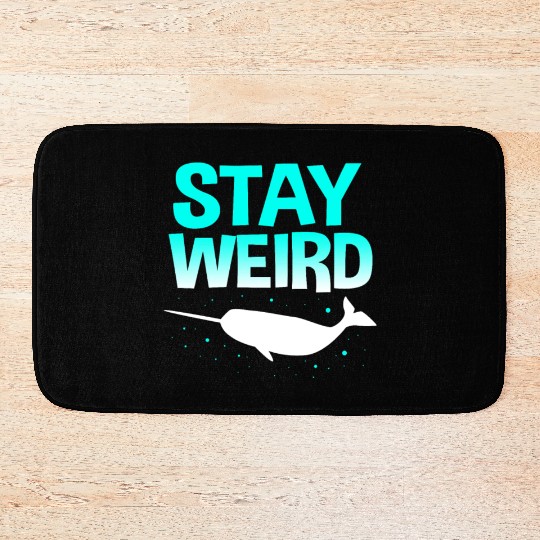 Sea Creature Funny Narwhal Stay Weird Bath Mats