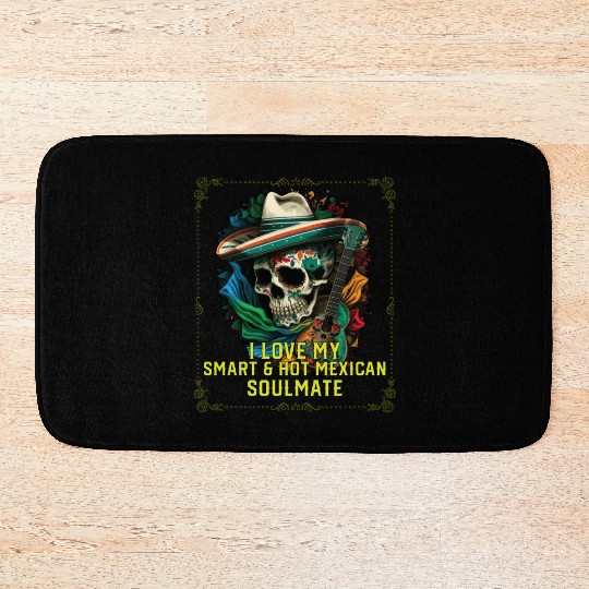 I Love My Smart And Hot Mexican Soulmate Mexico Bath Mats