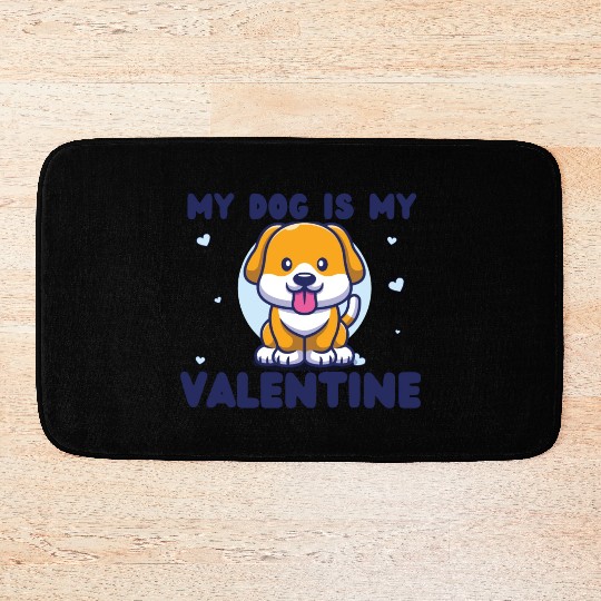 my dog is my valentine for dog lover Bath Mats