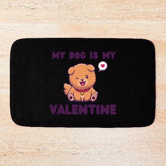 my dog is my valentine for dog lover Bath Mats