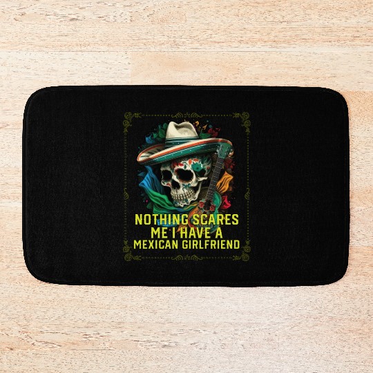 Nothing Scares Me I Have A Mexican Girlfriend Bath Mats