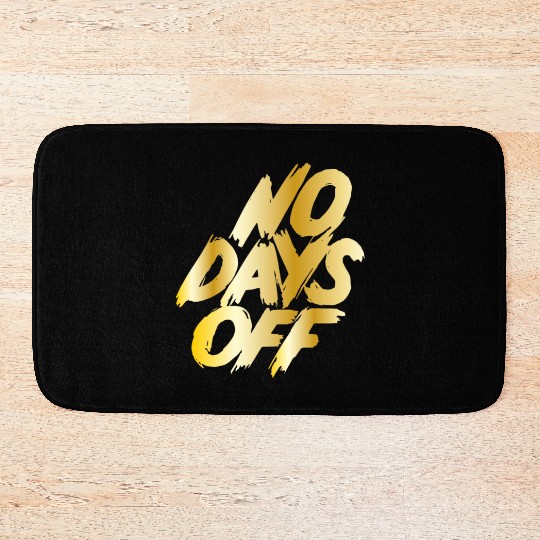 No days off Bath Mats